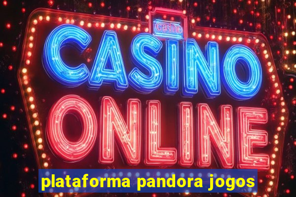 plataforma pandora jogos